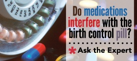 Do medications interfere with the birth control pill?