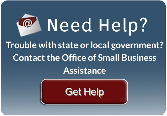Trouble with state or local government? Contact the Office of Small Business Assistance.