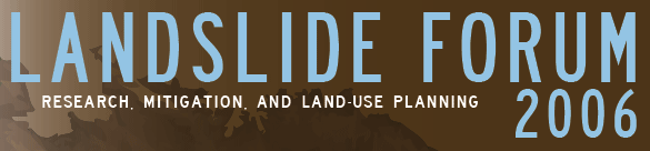 Landslide Forum 2006 - Research, Mitigation, and Land-Use Planning