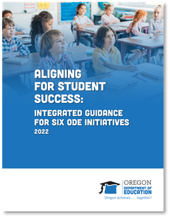 Aligning for Student Success: Integrated Guidance for six ODE Initiatives