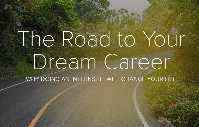 The road to your dream career, why doing an internship will change your life.