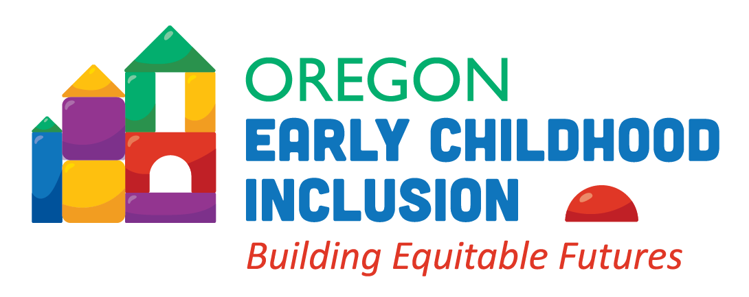 Oregon Early Childhood Inclusion Building Equitable Futures