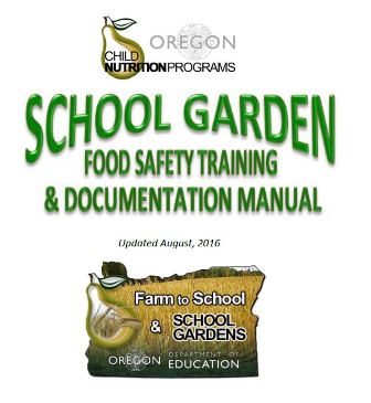 Oregon Child nutrition programs. School Garden food safety training and documentation manual updated autgest 2016. Farm to school school gardens. Oregon Department of Education.