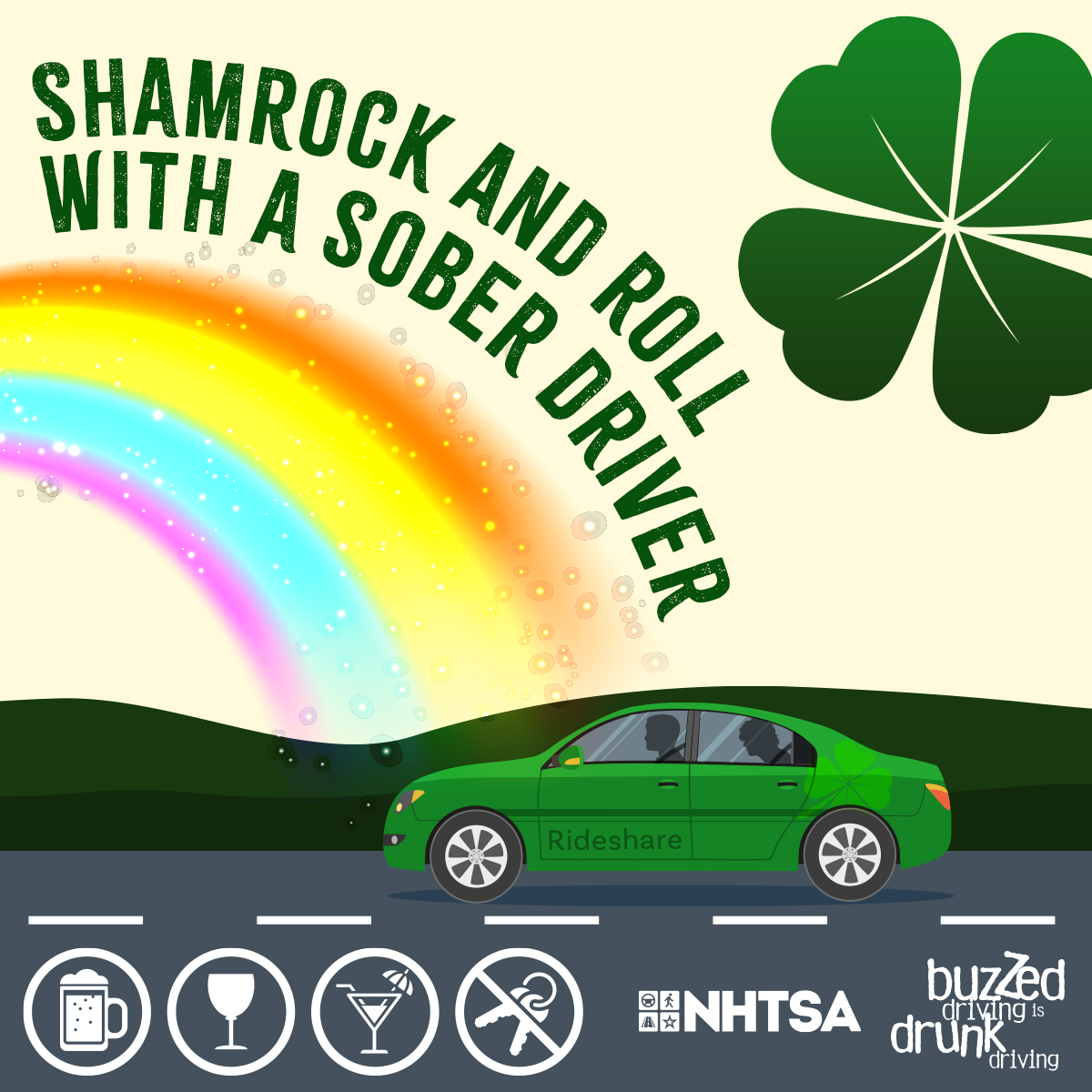 Shamrock and roll with a sober driver. Buzzed driving is drunk driving.