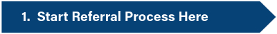 Step 1: Start Referral Process Here