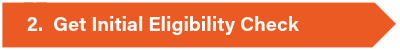 Step 2: Get Initial Eligibility Check