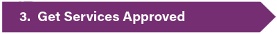 Step 3: Get Services Approved