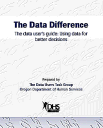 The Data Difference.  The data  user's guide: Using data for better decisions. PDF File - size: 438K