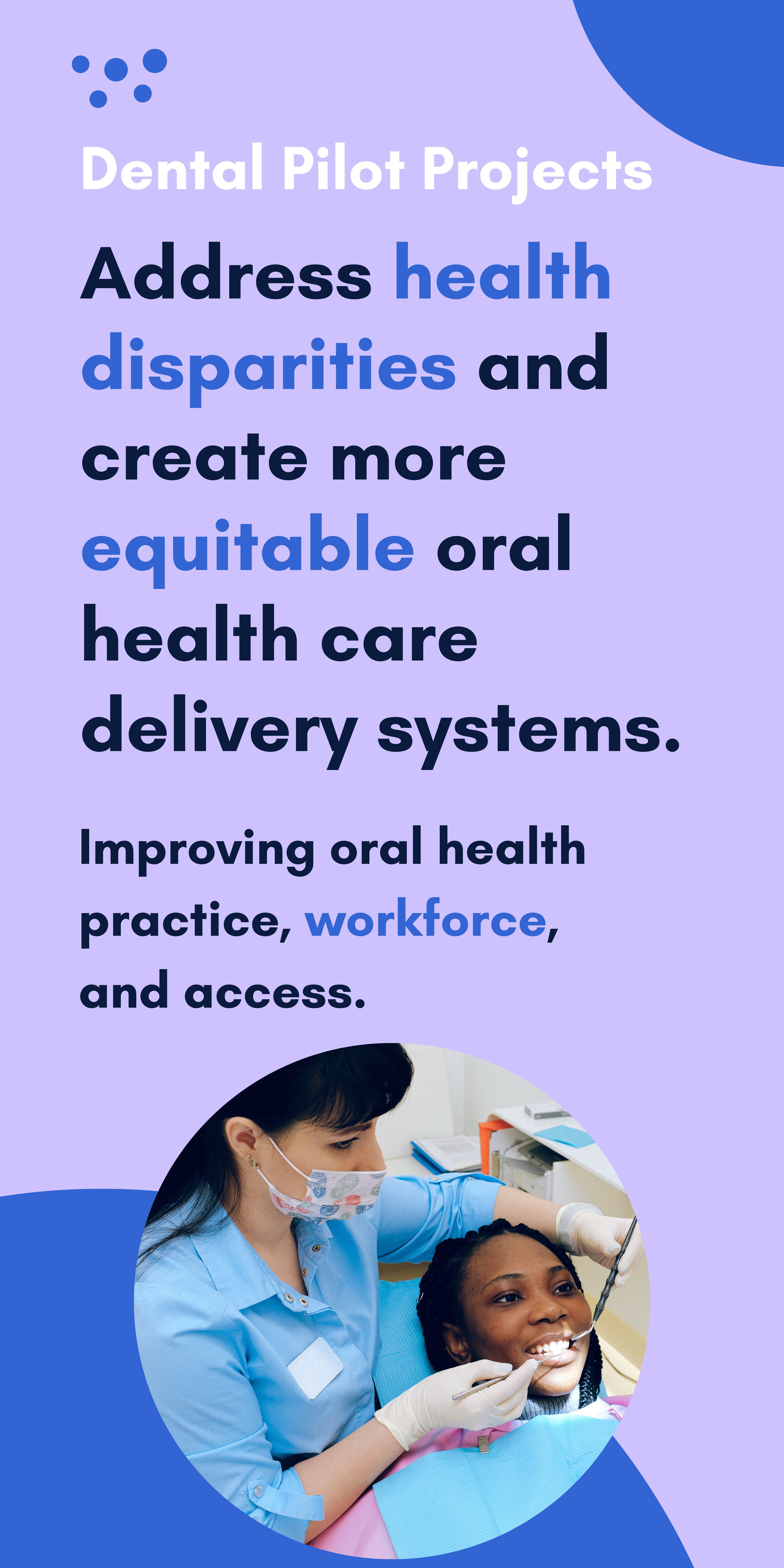 Dental Pilot Projects address health disparities and create more equitable oral health care delivery systems. 