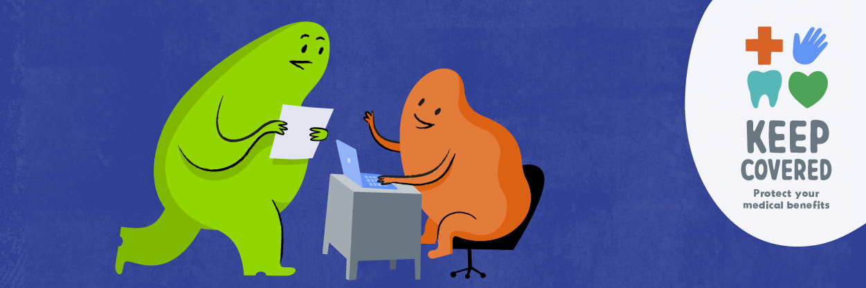 A green figure holding a piece of paper talking to an orange figure sitting at a computer. On the right it reads Keep Covered protect your medical benefits