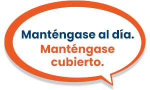 Manténgase al día. Manténgase cubierto.