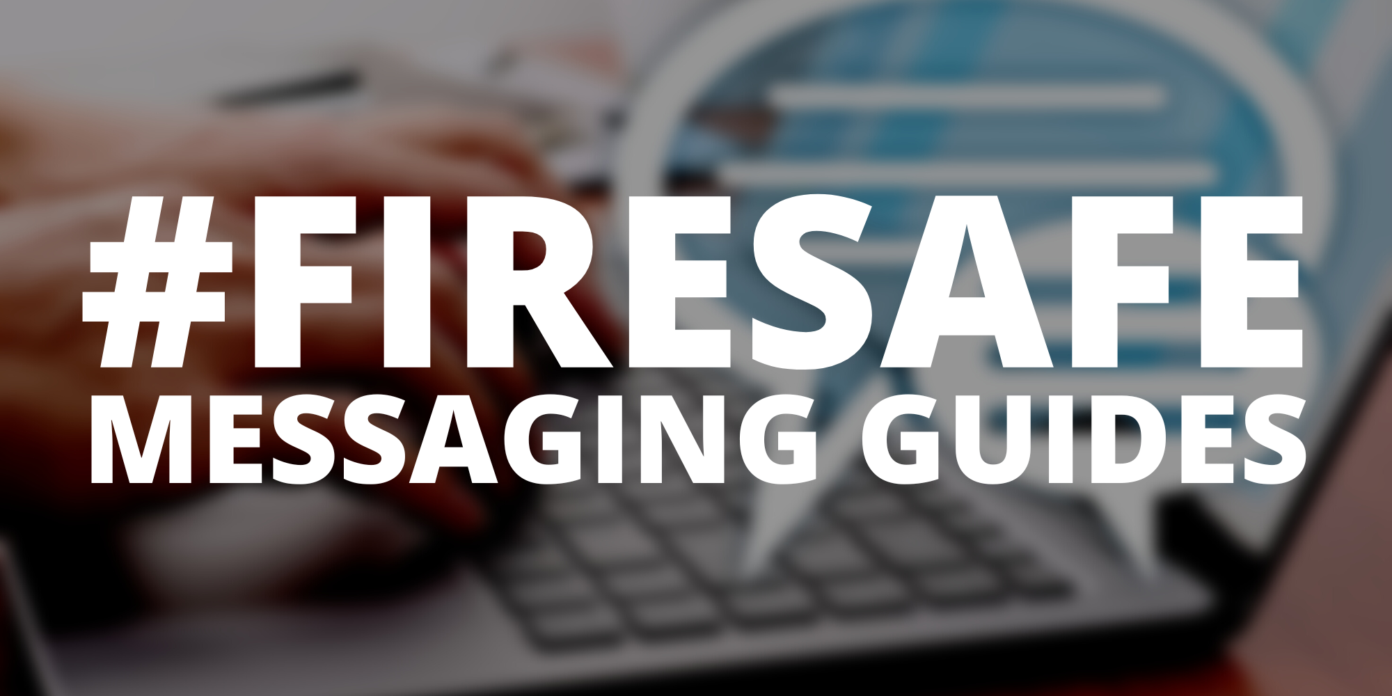 Fire Safe Messaging Guides