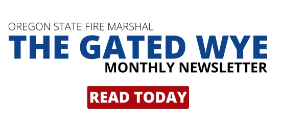 Text that reads, Oregon State Fire Marshal. The Gated Wye Monthly Newsletter. Read Today.