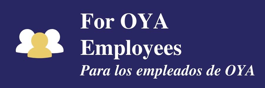 For OYA Employees (Para los empleados de OYA)