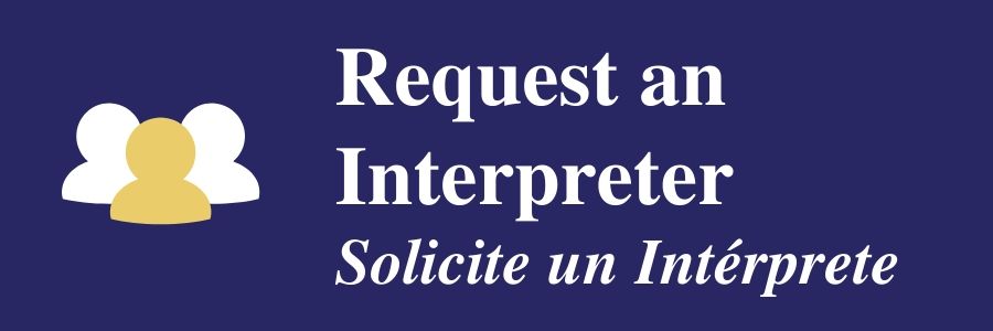 Request an Interpreter - Solicite un Interprete